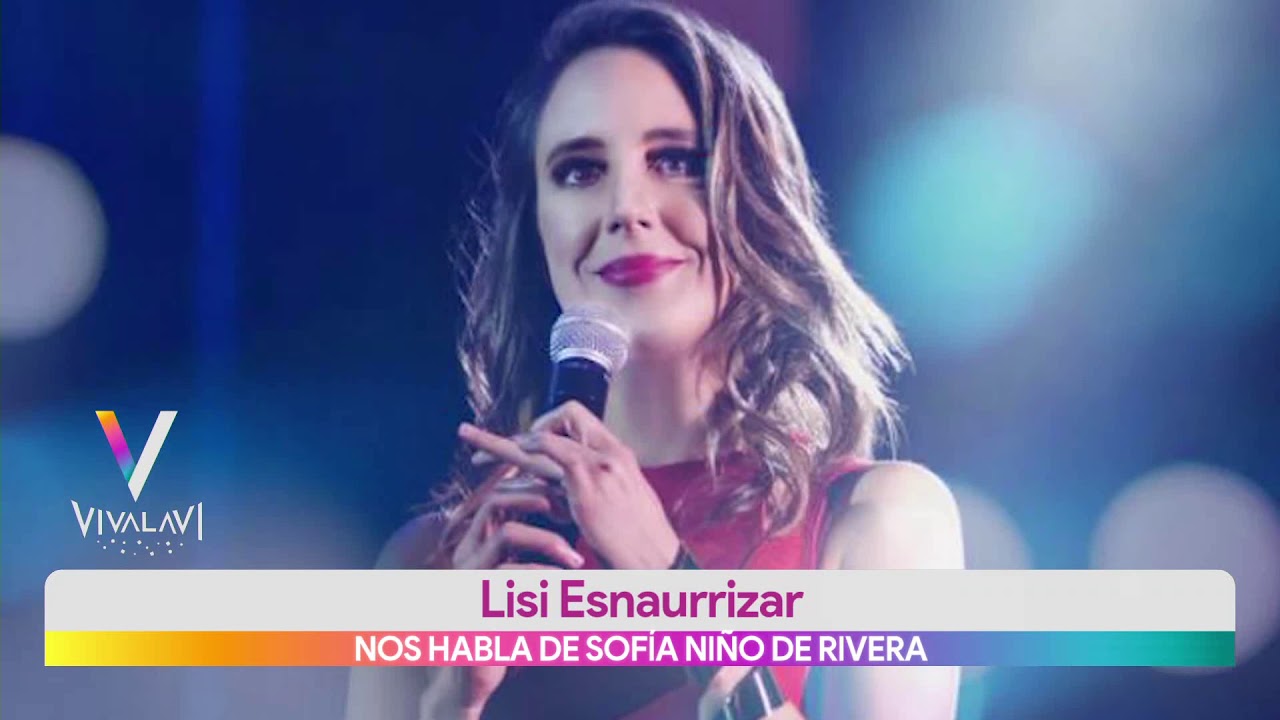 Lisi Esnaurrizar habla sobre Sofía Niño de Rivera