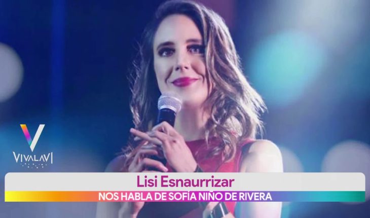 Video: Lisi Esnaurrizar habla sobre Sofía Niño de Rivera