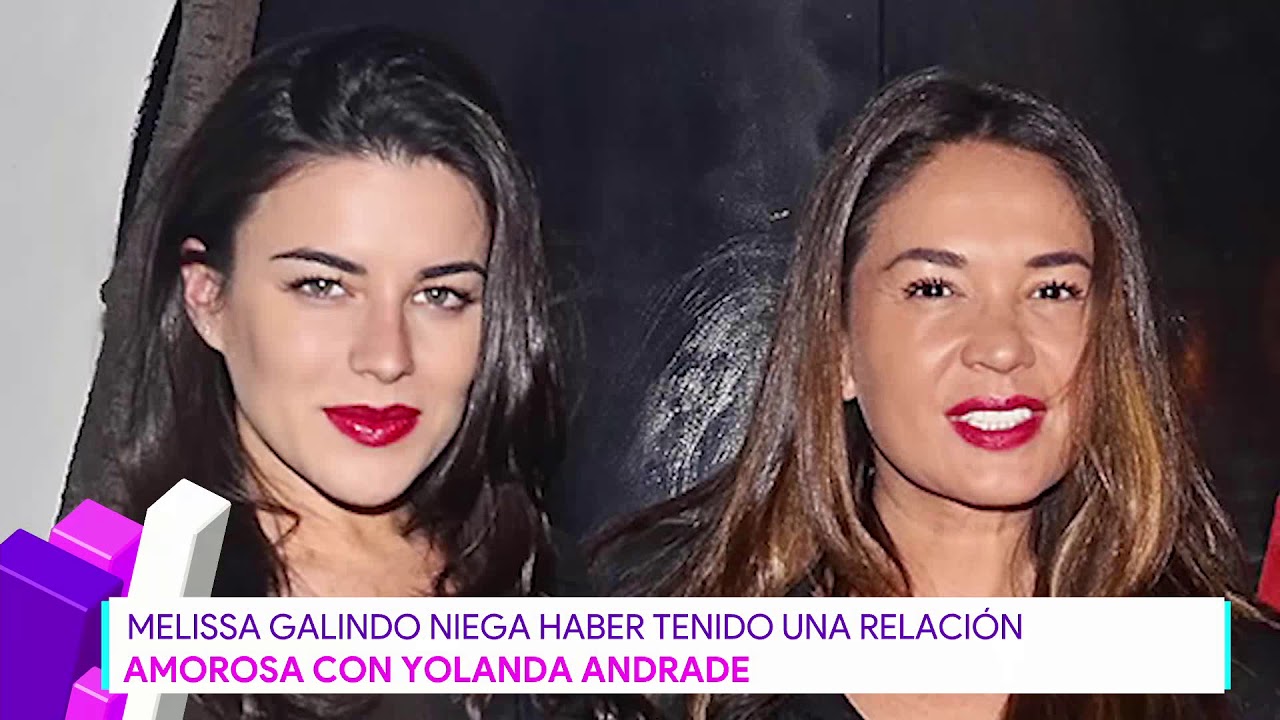 Melissa Galindo habla de la supuesta relación Yolanda Andrade