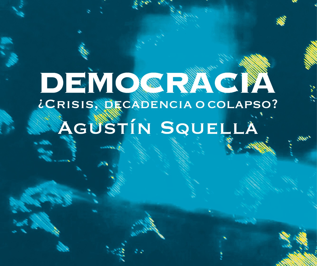 Lanzamiento de libro “Democracia. ¿Crisis, decadencia o colapso?”, de Agustín Squella