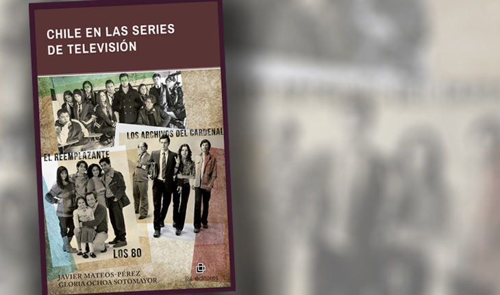 Critica a libro “Chile en las series de televisión”: las series de ficción como dispositivos de memoria y reflexión histórica