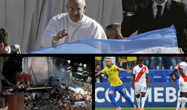 translated from Spanish: Pope Francis wants to come to Argentina, fire in Pilar, Brazil and Peru define the Copa America and much more…