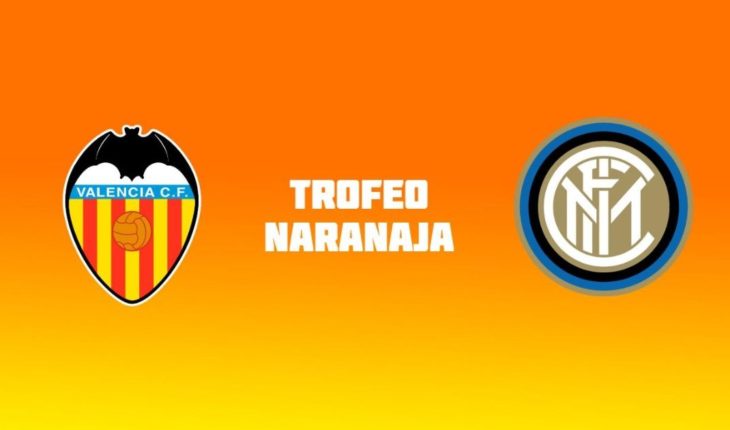 Valencia vs Inter en vivo: Partido amistoso, Trofeo Naranja 2019