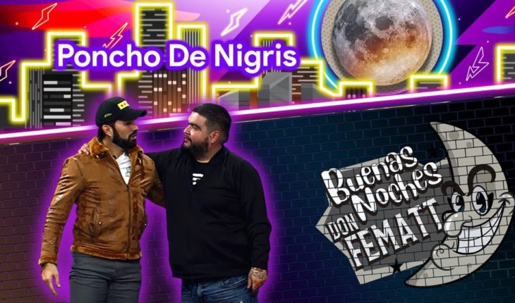 Video: Ep.- 15 Buenas Noches Don Fematt: Feat. Poncho De Nigris