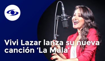 Video: Vivi Lazar lanza su canción 'La Mala'  – Exclusivo  –  Caracol TV