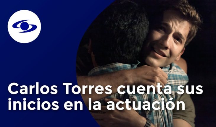 Video: ¿Cómo empezó en la actuación el talentoso Carlos Torres?