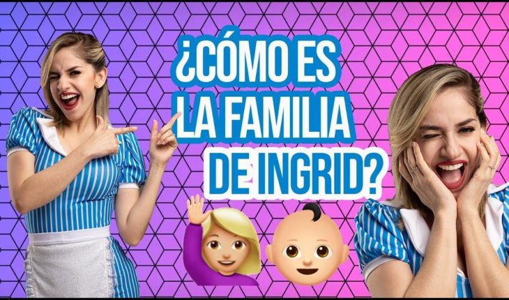 Video: ¿Cómo es la familia de Ingrid?