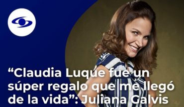 Video: “Claudia Luque fue un súper regalo que me llegó de la vida”: Juliana Galvis – Exclusivo – Caracol TV