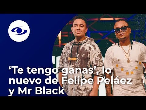 Felipe Peláez presenta ‘Te tengo ganas’, su nuevo sencillo junto a Mr. Black – Caracol TV