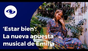 Video: Emilia lanza ‘Estar bien’, una propuesta musical con ritmos análogos  – Caracol TV