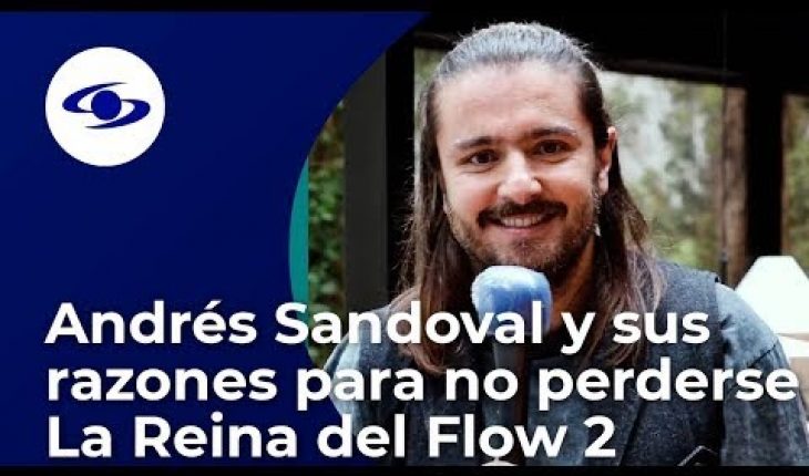 Andrés Sandoval y sus razones para no perderse La Reina del Flow 2 - Caracol TV