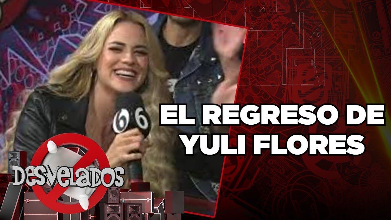¡El regreso de Yuli Flores a la televisión! | Desvelados