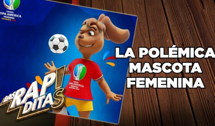 Video: Critican mascota de Copa América Femenina | Las Rapiditas