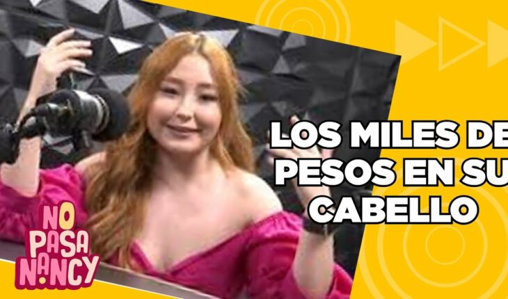 Video: Mafer Chavana tiene 22 mil pesos en el cabello | No Pasa Nancy