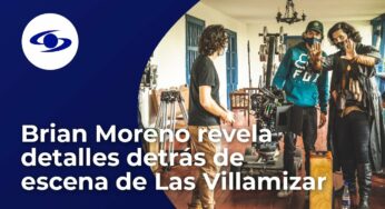 Video: Brian Moreno revela algunos detalles detrás de escena de Las Villamizar, ¿pasó por sustos?