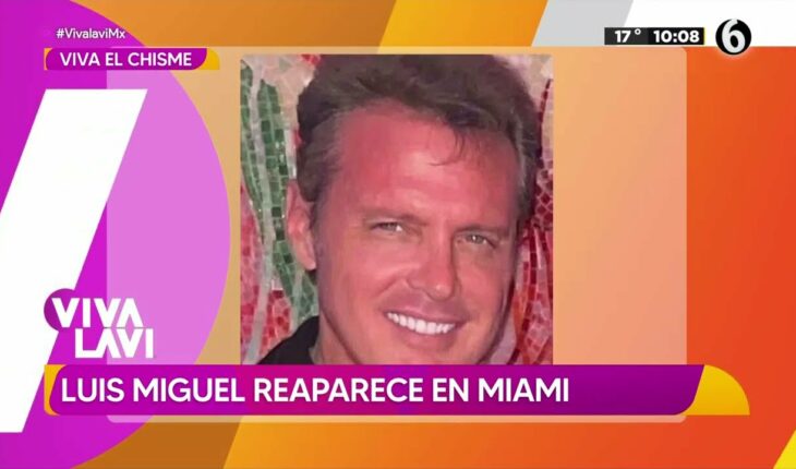 Video: Reaparece Luis Miguel con nuevos ‘arreglitos’ | Vivalavi MX