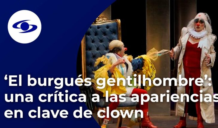 Video: El burgués gentilhombre: una comedia para reflexionar y reírnos de nosotros mismos – Caracol TV