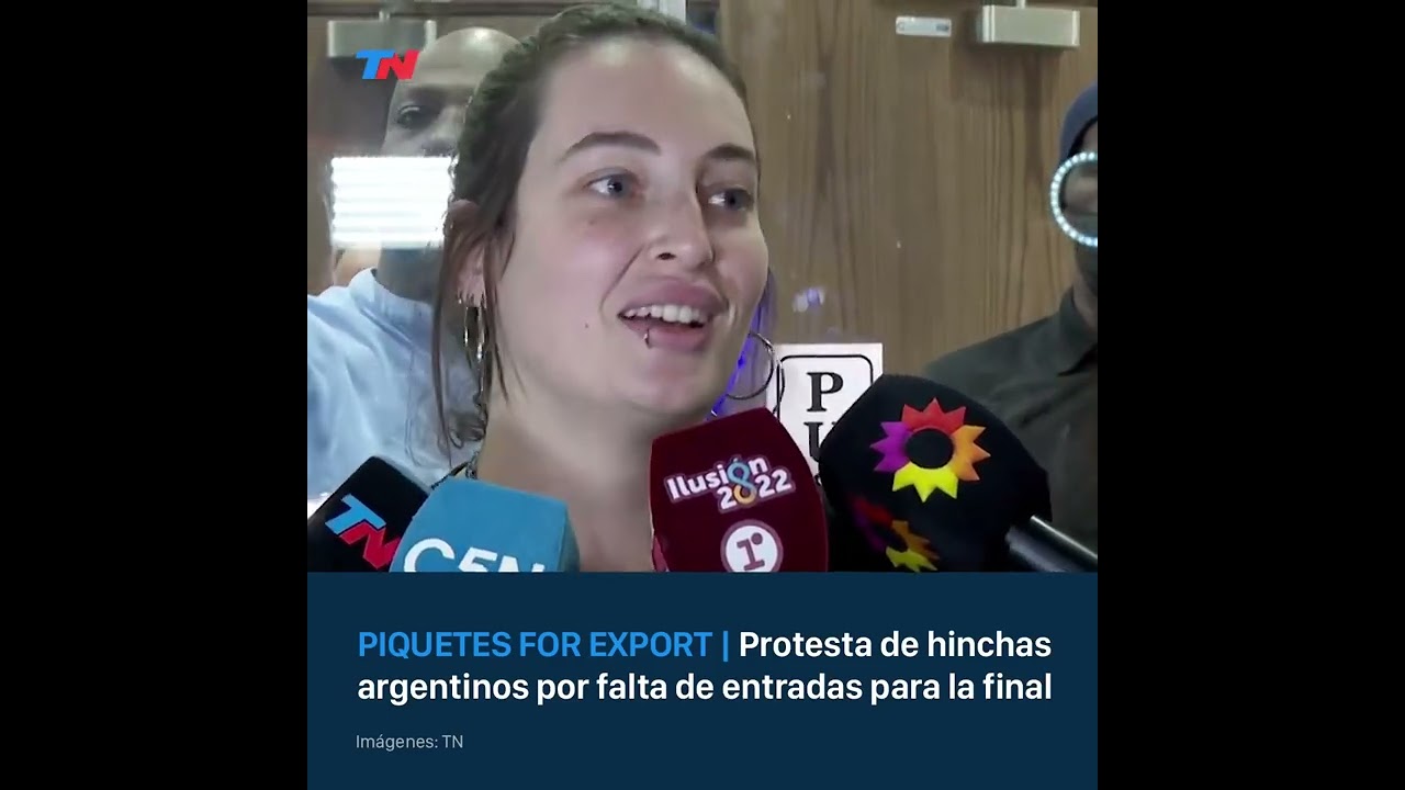 PIQUETES FOR EXPORT I Protestas de hinchas argentinos por la falta de entradas para la final