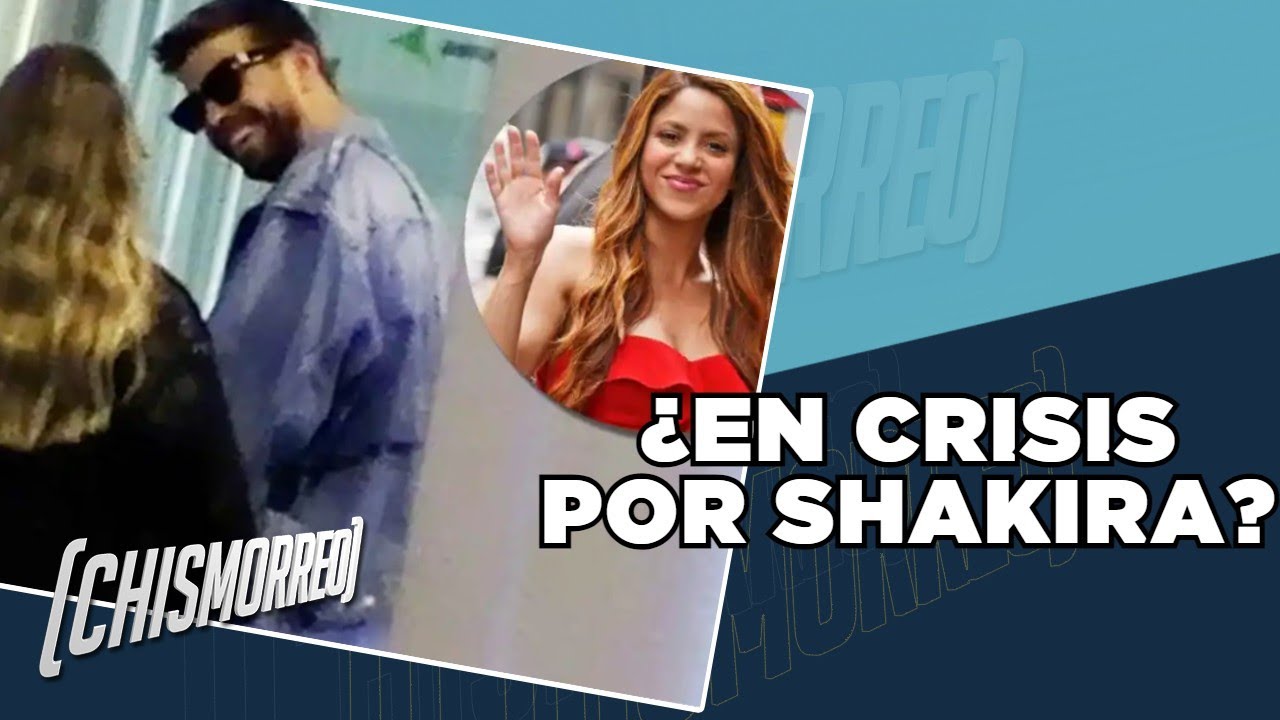 ¿Piqué y Clara Chía en crisis amorosa tras canción de Shakira? | El Chismorreo