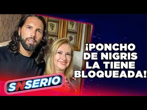 Poncho De Nigris tiene bloqueada a su mamá | SNSerio