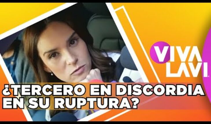 Video: Tania Rincón rompe el silencio: ¿existe tercero en discordia? | Vivalavi MX