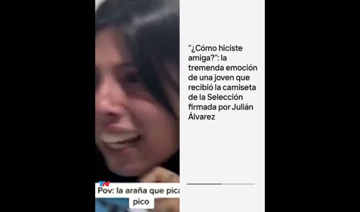 Video: ¿Cómo hiciste?: la tremenda emoción de una joven que recibió la camiseta firmada por Julián Álvarez