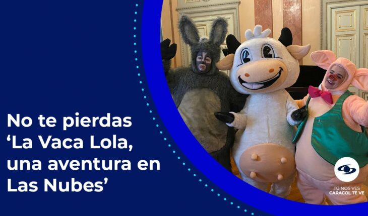 Video: De YouTube a Teatro: La Vaca Lola y sus amigos llegan a Bogotá con cuatro shows- Caracol TV