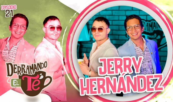 Video: Jerry Hernández: “Problemas que teníamos en Acábatelo” | Derramando el té | EP 21