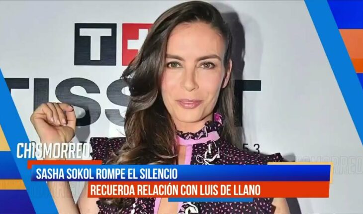 Video: Sasha Sokol rompe el silencio sobre relación con Luis de Llano | El Chismorreo