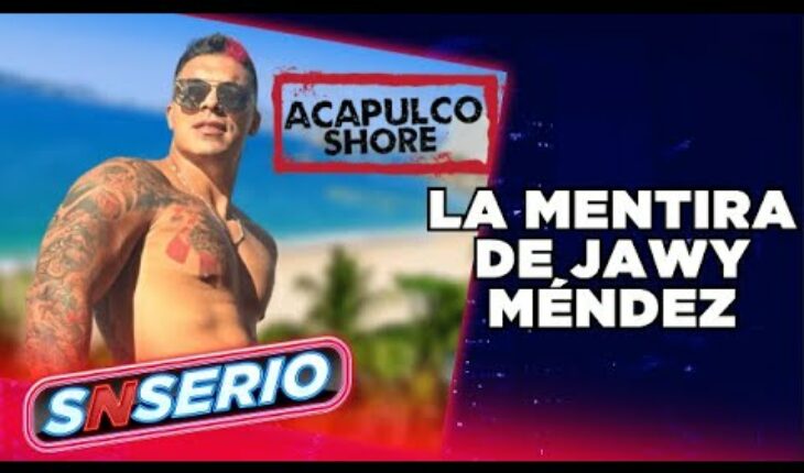 Video: Jawy Méndez mintió en Acapulco Shore | SNSerio