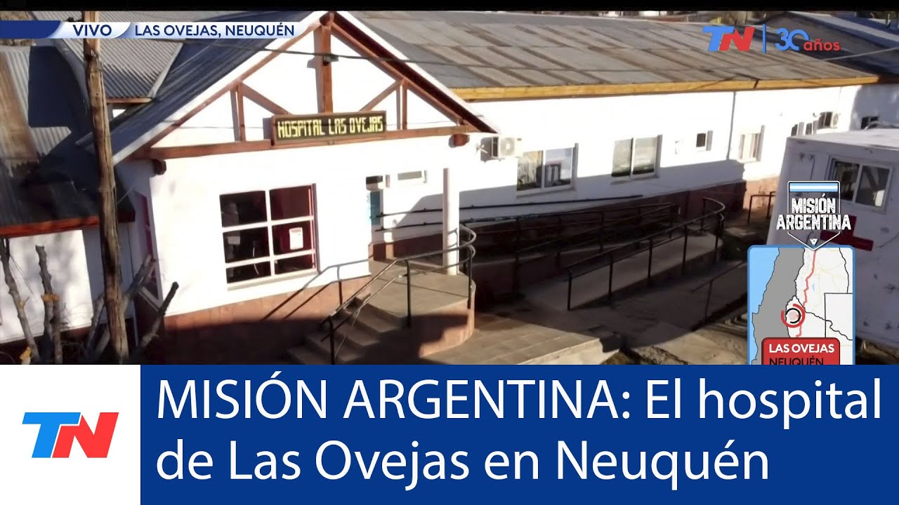 MISIÓN ARGENTINA: TN se despide de Las Ovejas en la provincia de Neuquén visitando el hospital local