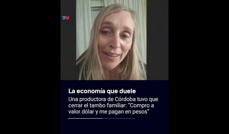 Video: Una productora tuvo que cerrar el tambo familiar: “Compro a valor dólar y me pagan en pesos”