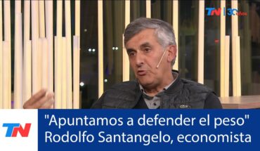Video: “Apuntamos a defender el peso” Rodolfo Santangelo, economista