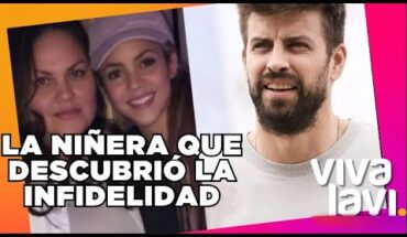 Video: Lili Melgar, la niñera de Shakira que descubrió infidelidad de Piqué | Vivalavi MX
