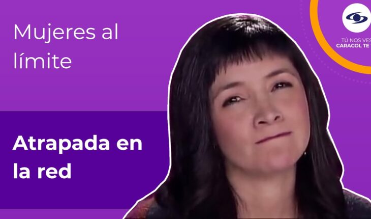Video: Amores enredados entre lo real y lo virtual – Mujeres al Límite – Caracol TV