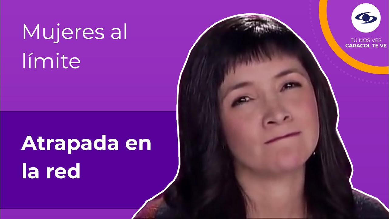 Amores enredados entre lo real y lo virtual - Mujeres al Límite - Caracol TV