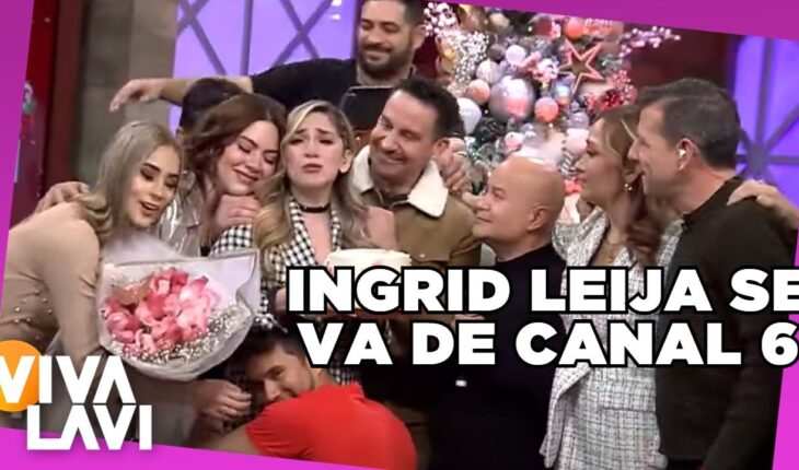 Video: Ingrid Leija se despide de Canal 6 | Vivalavi