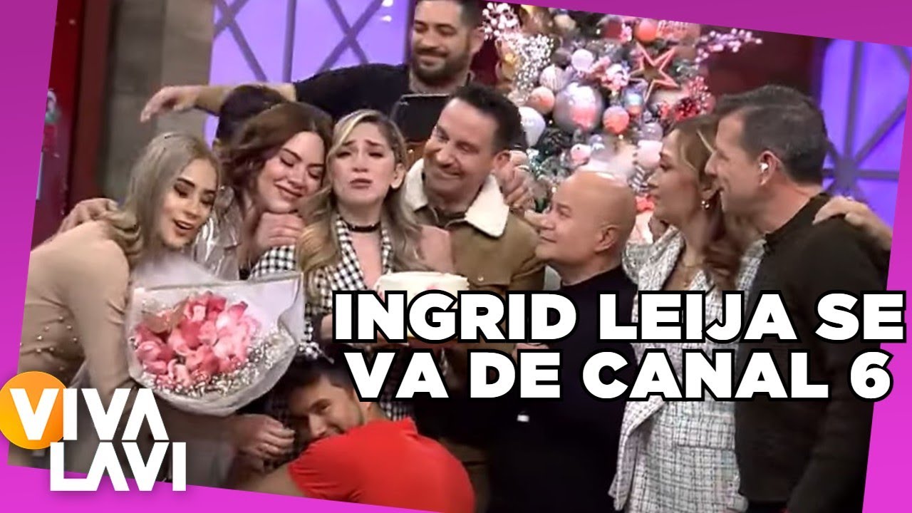 Ingrid Leija se despide de Canal 6 | Vivalavi
