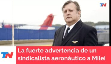 Video: La fuerte advertencia de un sindicalista aeronáutico a Milei por el futuro de Aerolíneas Argentinas