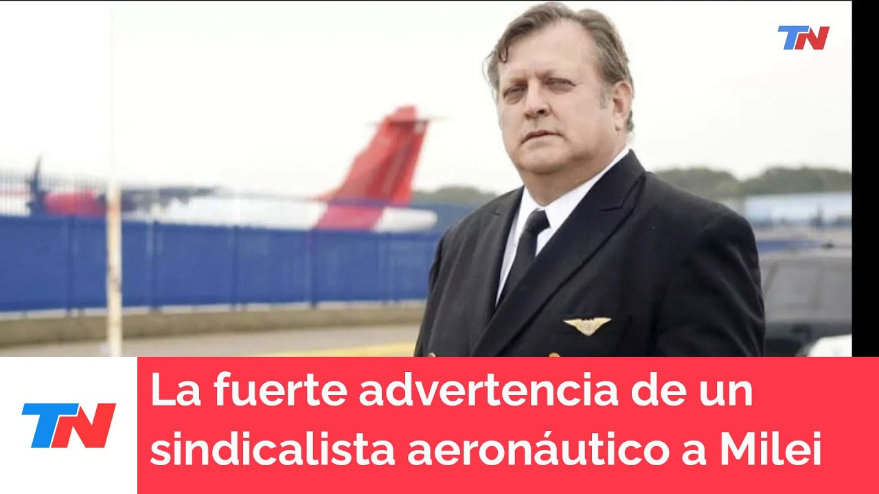 La fuerte advertencia de un sindicalista aeronáutico a Milei por el futuro de Aerolíneas Argentinas