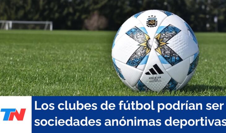 Video: Milei incluyó en el DNU la modificación para convertir los clubes de fútbol en Sociedades Anónimas
