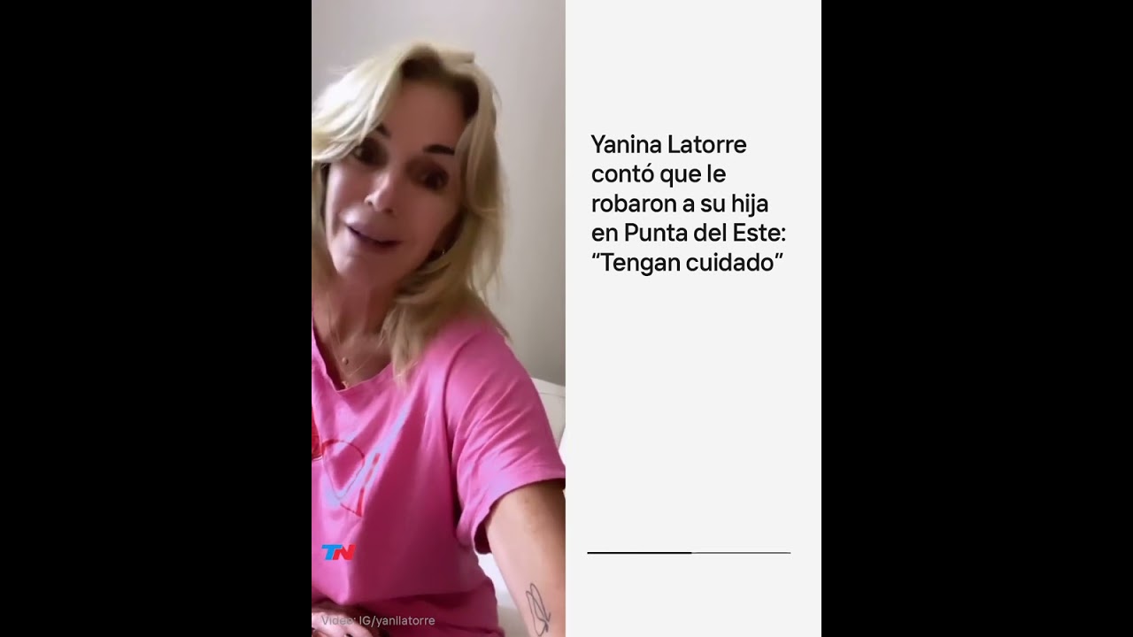 Yanina Latorre contó que le robaron a su hija en Punta del Este