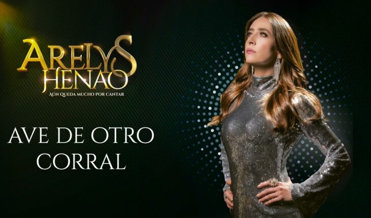 Video: Ave de Otro Corral – Arelys Henao, Aún Queda Mucho Por Cantar ♪ Canción oficial – Letra | Caracol TV