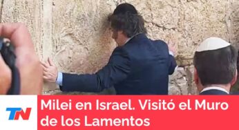 Video: Milei en Israel visitó el Muro de los Lamentos: “Estamos saliendo”