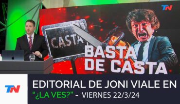 Video: Editorial de Joni Viale: “Basta de Casta” I “¿La Ves”? (Viernes 22/3/24)