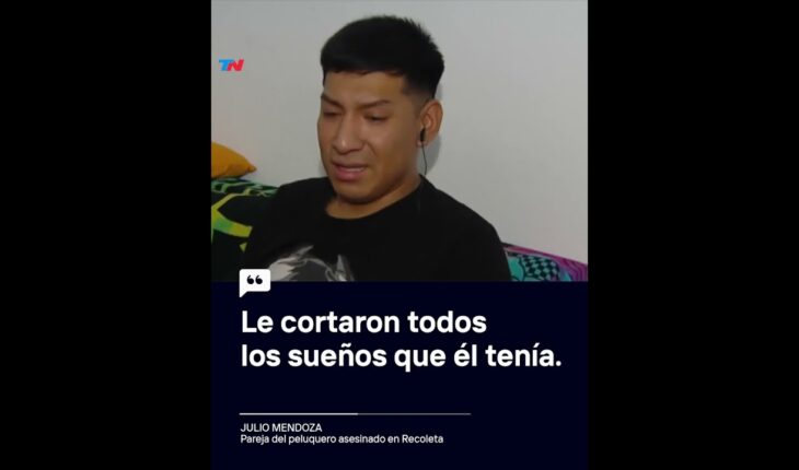 Video: “Le cortaron todos los sueños que él tenía”, Julio, pareja del peluquero asesinado en Recoleta