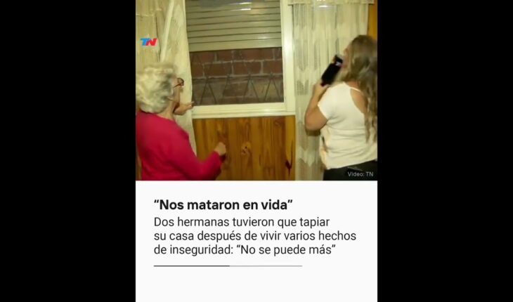 Video: Ramos Mejía: 2 hermanas tuvieron que tapiar su casa por los reiterados hechos de inseguridad