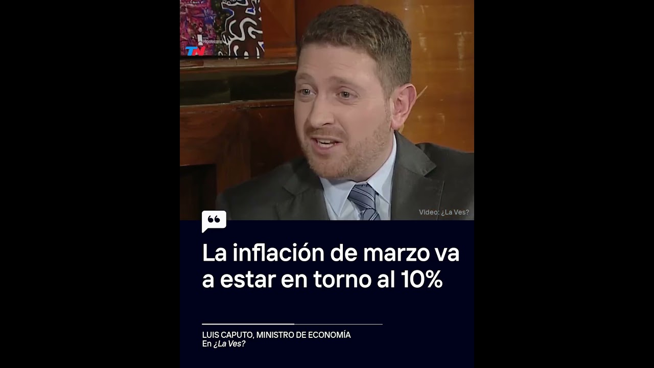 Luis Caputo y la inflación de marzo: "Va a estar en torno al 10%""