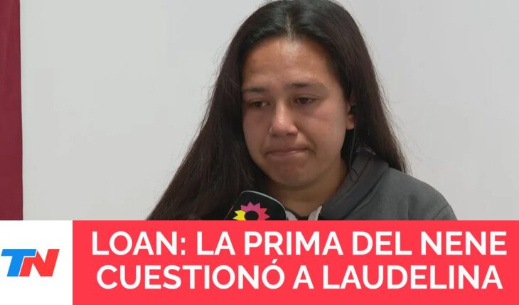 Video: CASO LOAN: la prima de Loan negará ante la Justicia la hipótesis de Laudelina: “Es todo mentira”