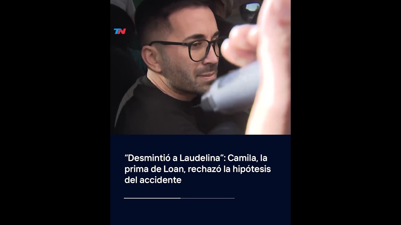 "Desmintió a Laudelina": Camila, la prima de Loan, rechazó la hipótesis del accidente